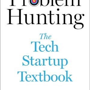 Problem Hunting: The Tech Startup Textbook