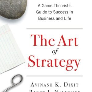 The Art of Strategy: A Game Theorist’s Guide to Success in Business and Life