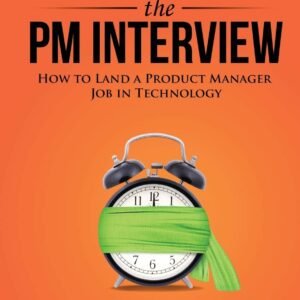 Cracking the PM Interview: How to Land a Product Manager Job in Technology (Cracking the Interview & Career)