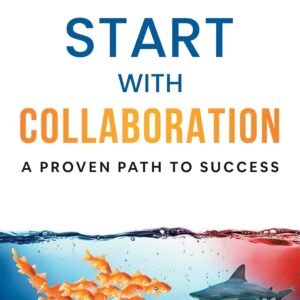 Start with Collaboration: A Proven Path to Success