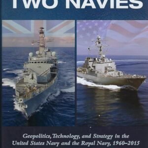 A Tale of Two Navies: Geopolitics, Technology, and Strategy in the United States Navy and the Royal Navy, 1960-2015