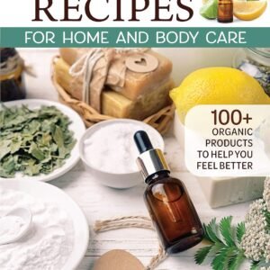 Essential Oil Recipes for Home and Body Care: 100+ Organic Products to Help You Feel Better (Fox Chapel Publishing) Make Your Own Skin Care, Soap, Lip Balm, Lotion, Aromatherapy Blends, and More